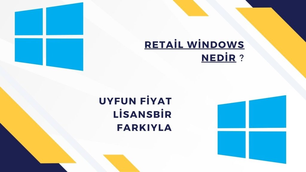 Retail Windows -Retail Windows nedir-Retail Windows 10-Retail Windows 11